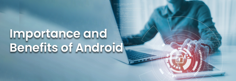 Importance and Benefits of Android
