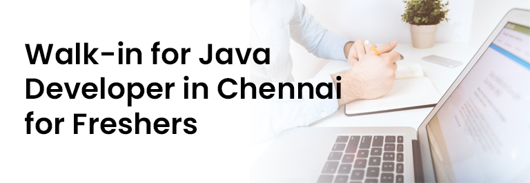 Walk in Java Developer in Chennai for Fresher